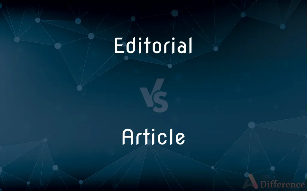 Editorial vs. Article — What's the Difference?