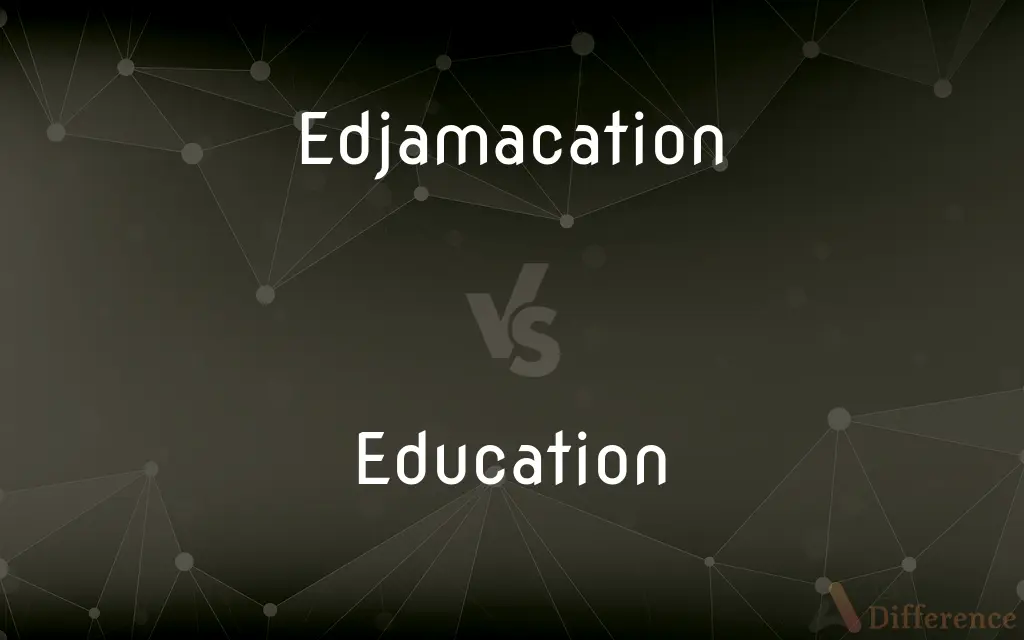 Edjamacation vs. Education — What's the Difference?