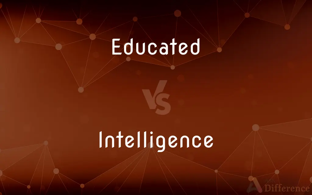 Educated vs. Intelligence — What's the Difference?