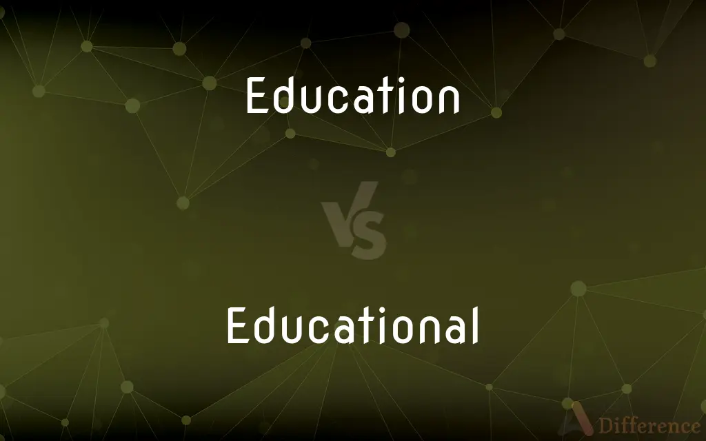 Education vs. Educational — What's the Difference?
