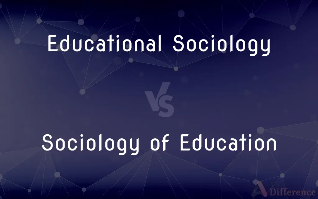 Educational Sociology vs. Sociology of Education — What's the Difference?