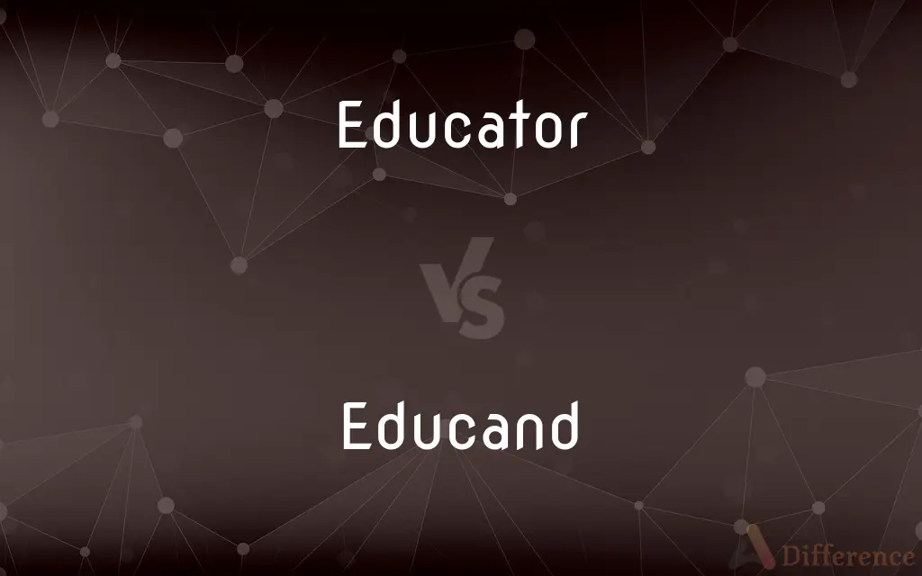 Educator vs. Educand — What's the Difference?