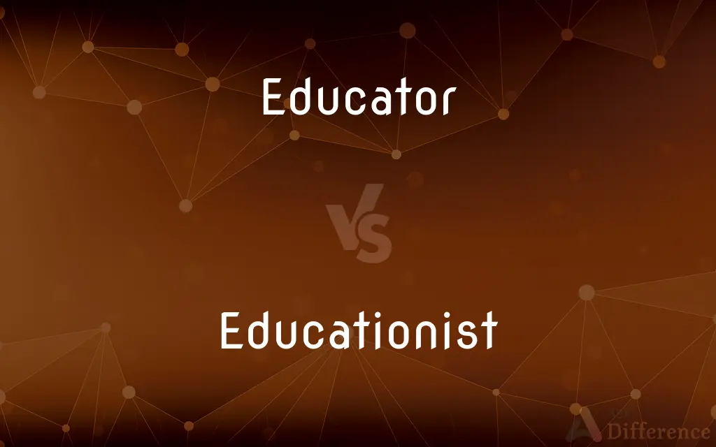 Educator vs. Educationist — What's the Difference?