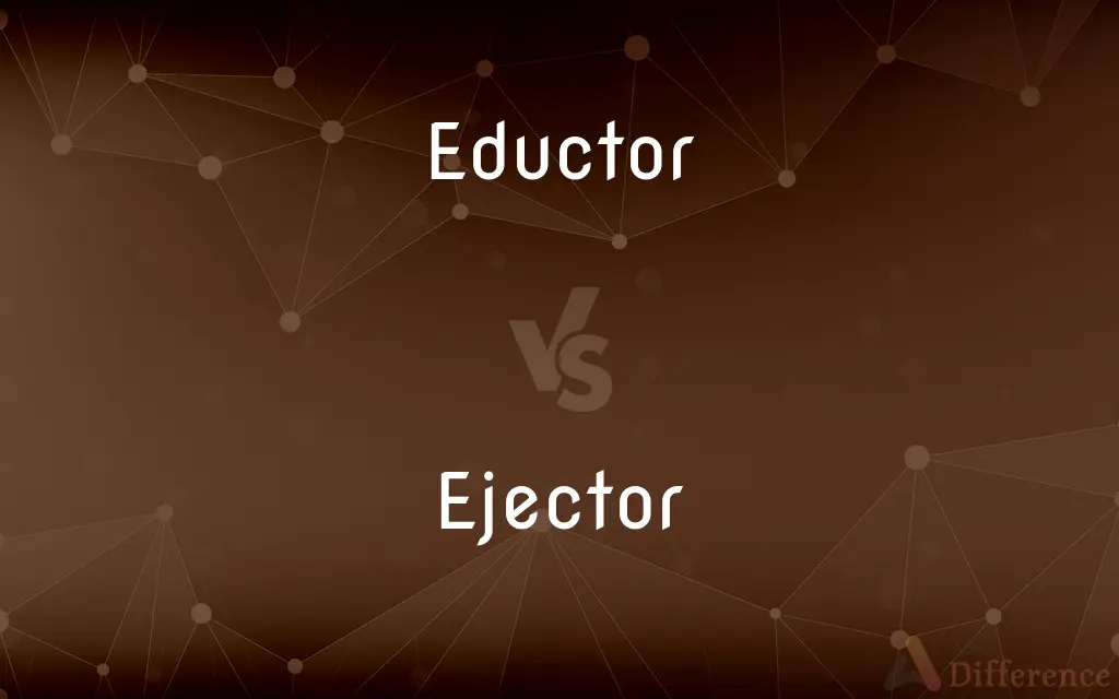 Eductor vs. Ejector — What's the Difference?