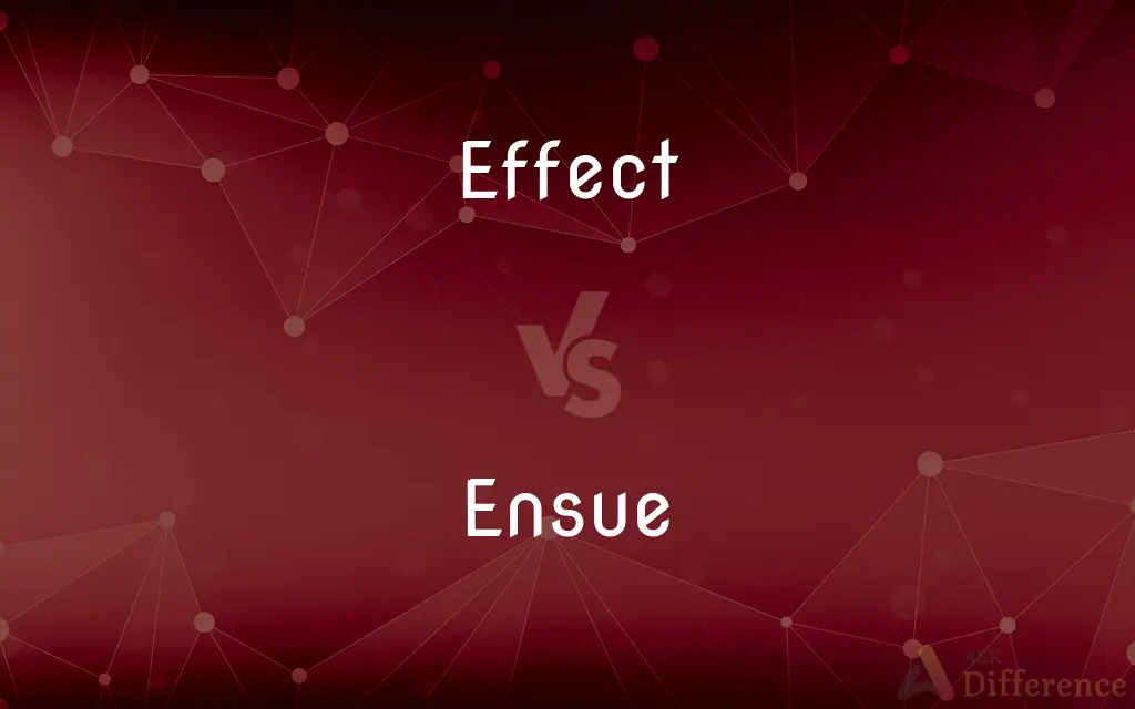 Effect vs. Ensue — What's the Difference?