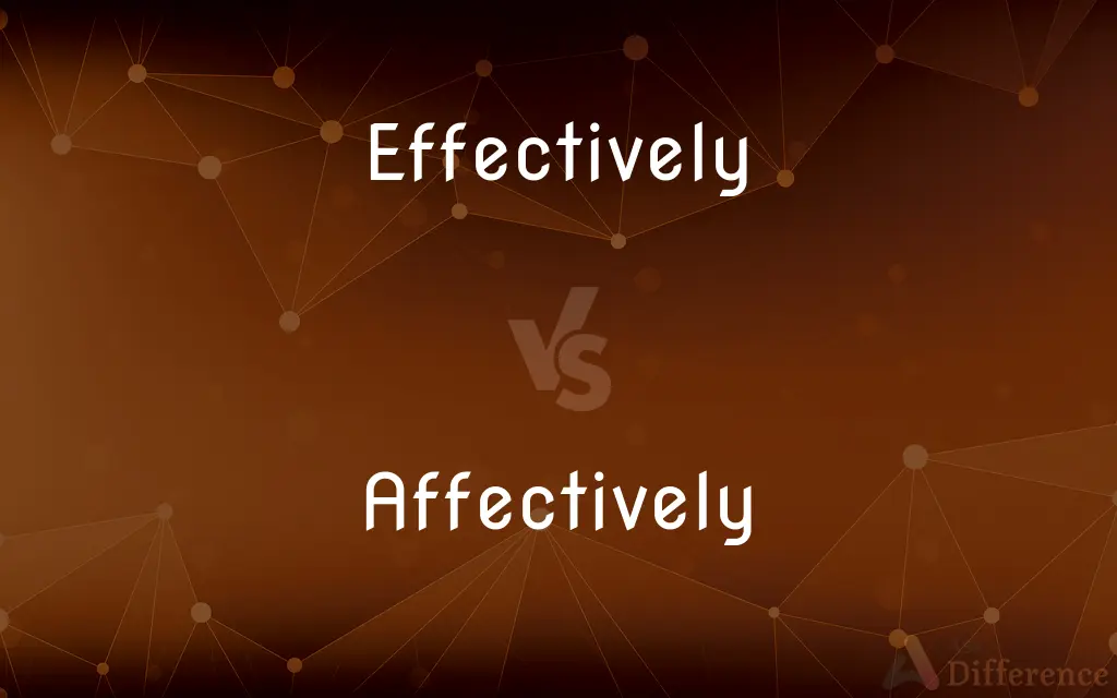 Effectively vs. Affectively — What's the Difference?