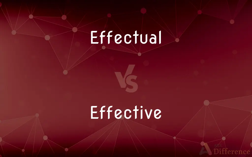 Effectual vs. Effective — What's the Difference?