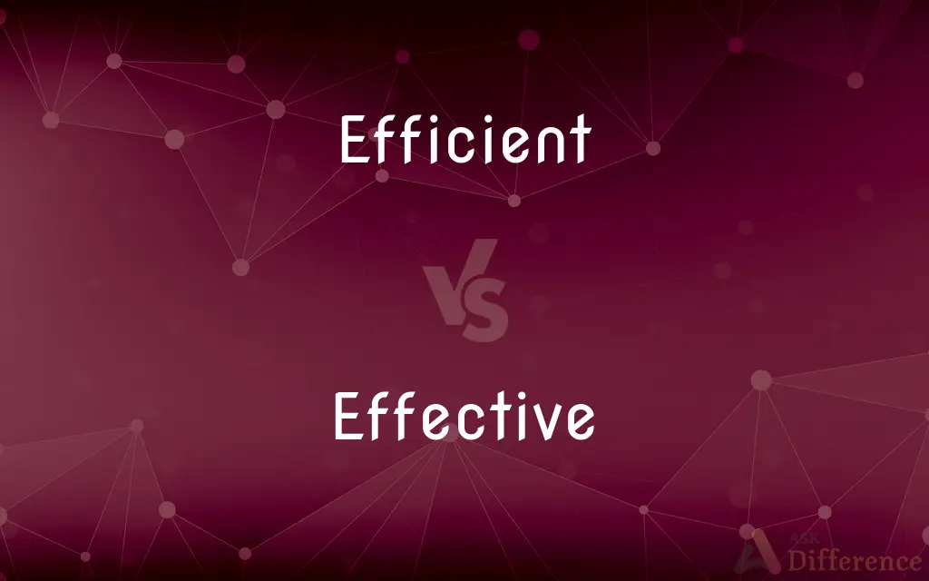 Efficient vs. Effective — What's the Difference?