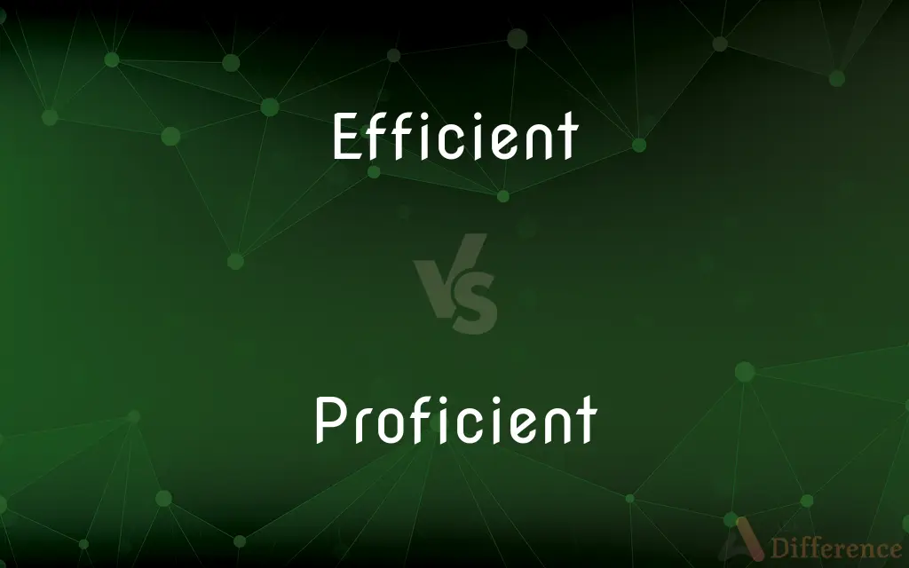 Efficient vs. Proficient — What's the Difference?