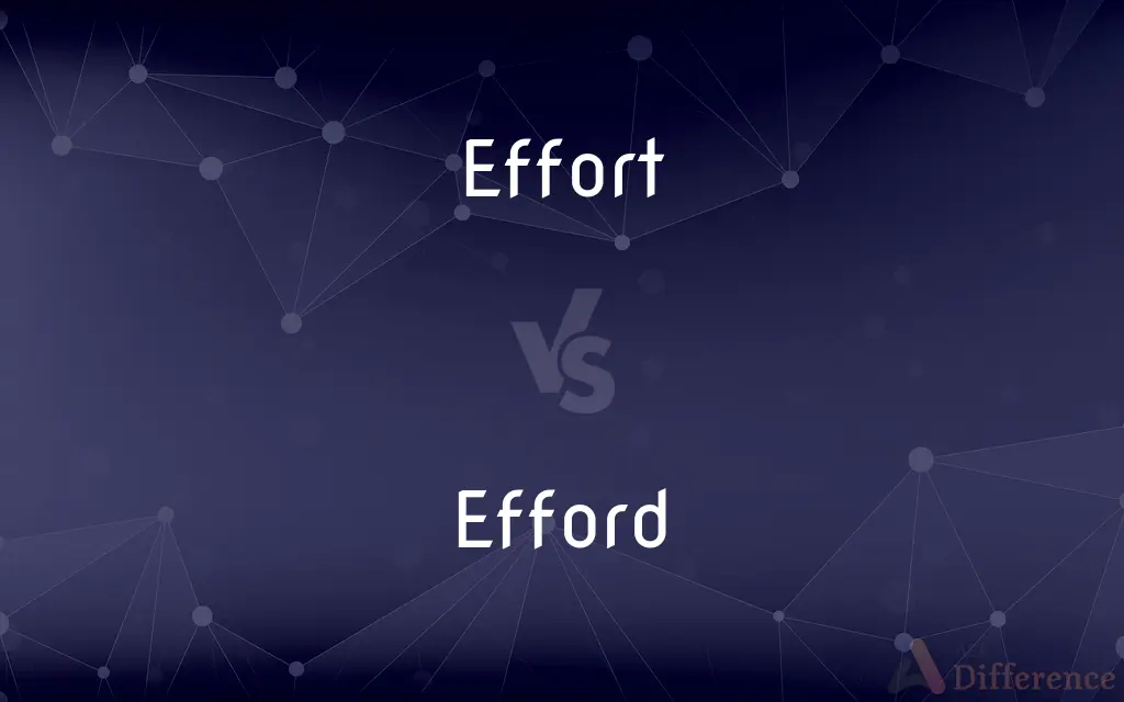 Effort vs. Efford — What's the Difference?