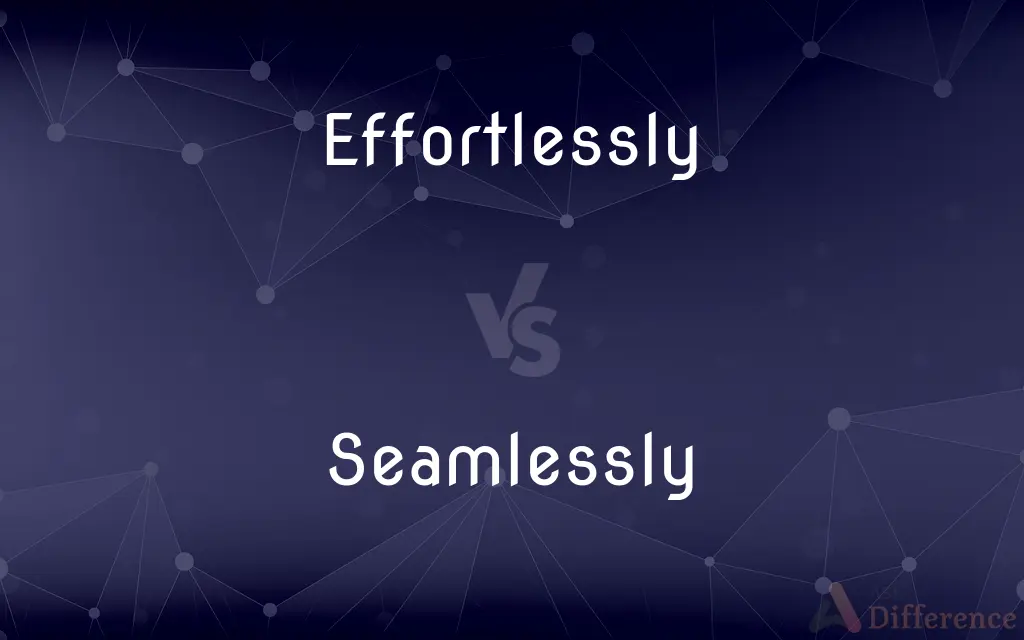 Effortlessly vs. Seamlessly — What's the Difference?