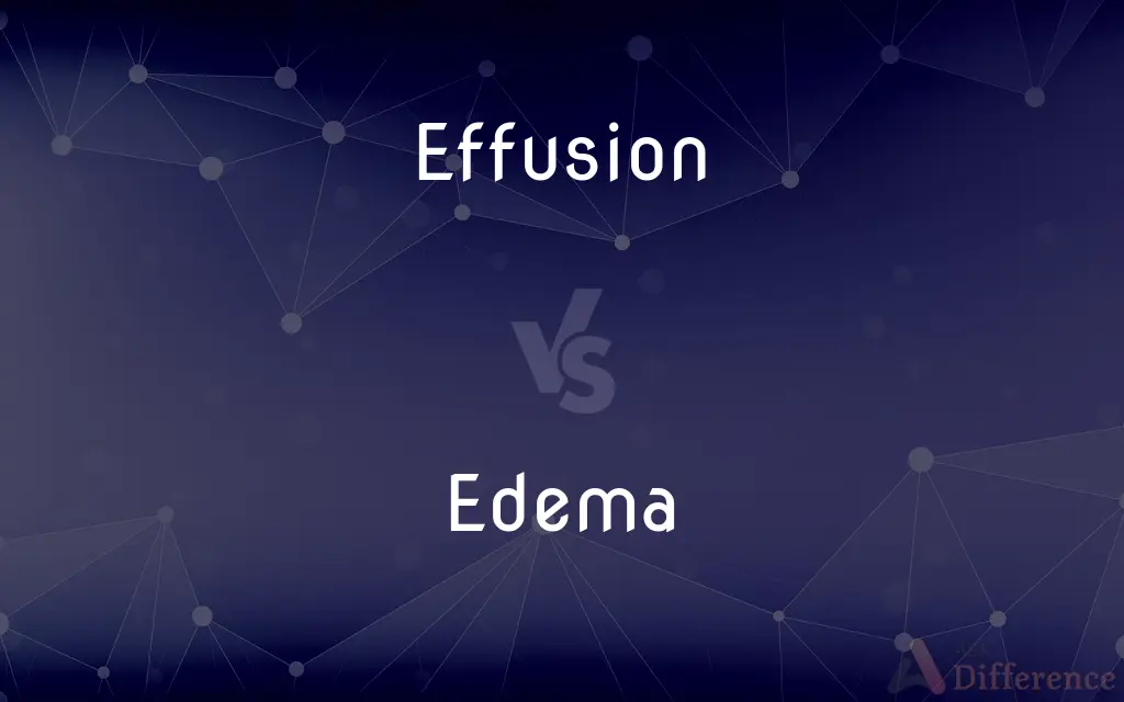 Effusion vs. Edema — What's the Difference?