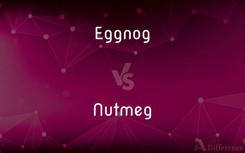 Eggnog vs. Nutmeg — What's the Difference?