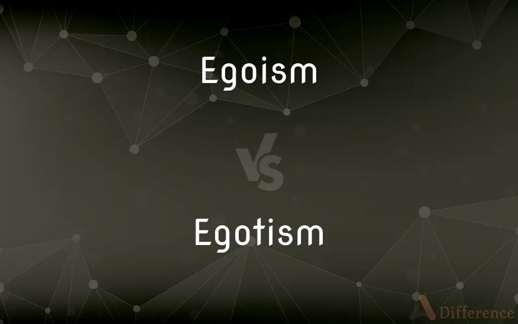 Egoism vs. Egotism — What's the Difference?