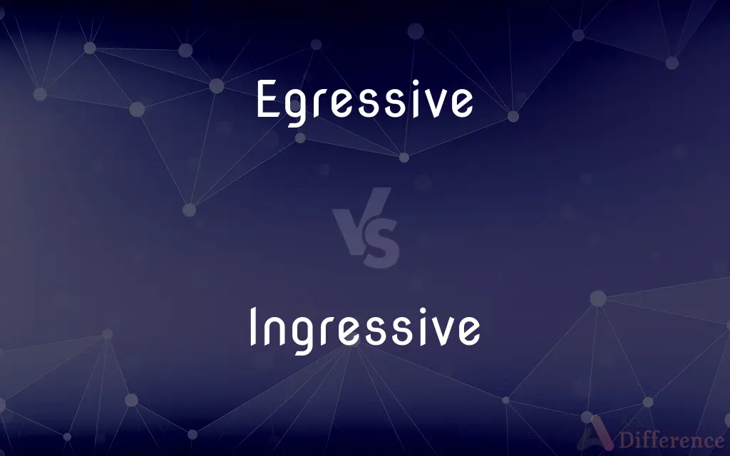 Egressive vs. Ingressive — What's the Difference?
