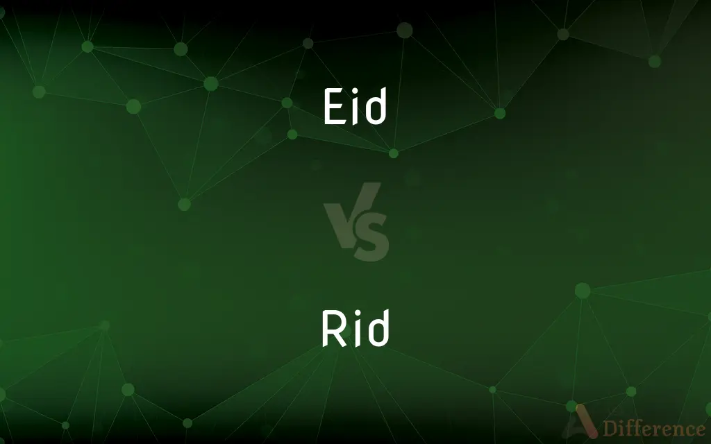 Eid vs. Rid — What's the Difference?