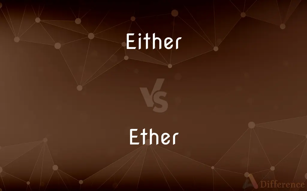 Either vs. Ether — What's the Difference?