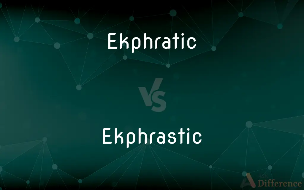 Ekphratic vs. Ekphrastic — What's the Difference?
