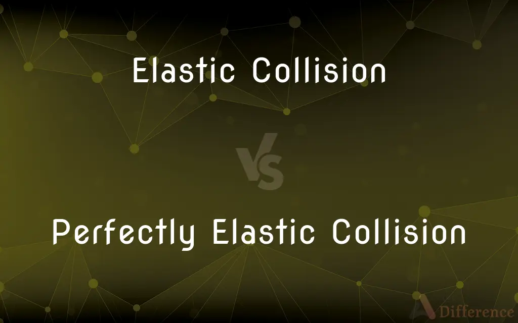 Elastic Collision vs. Perfectly Elastic Collision — What's the Difference?