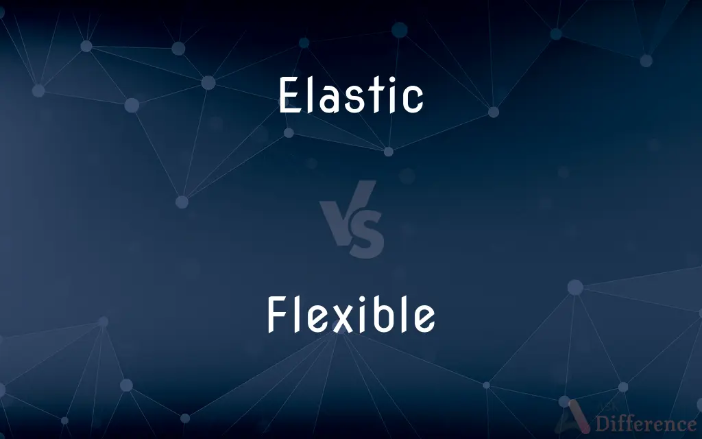 Elastic vs. Flexible — What's the Difference?