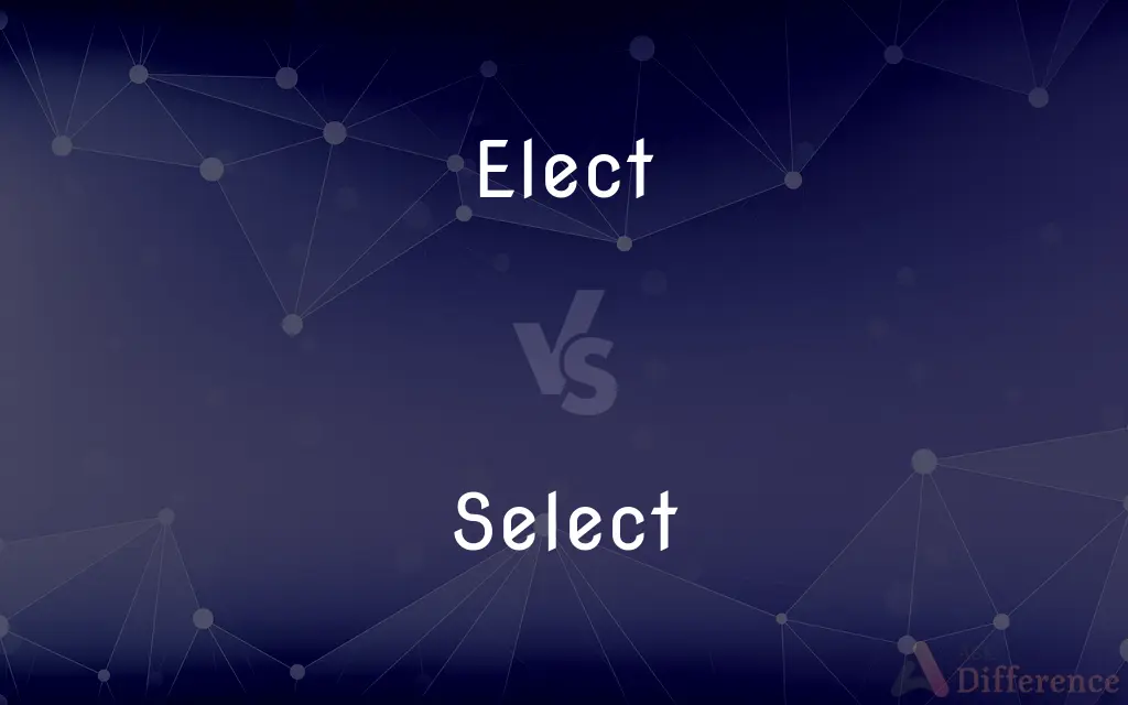 Elect vs. Select — What's the Difference?