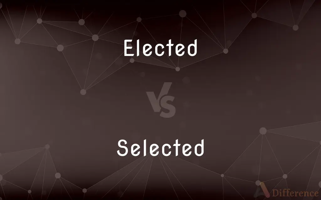 Elected vs. Selected — What's the Difference?