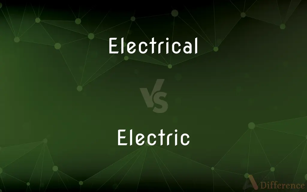 Electrical vs. Electric — What's the Difference?
