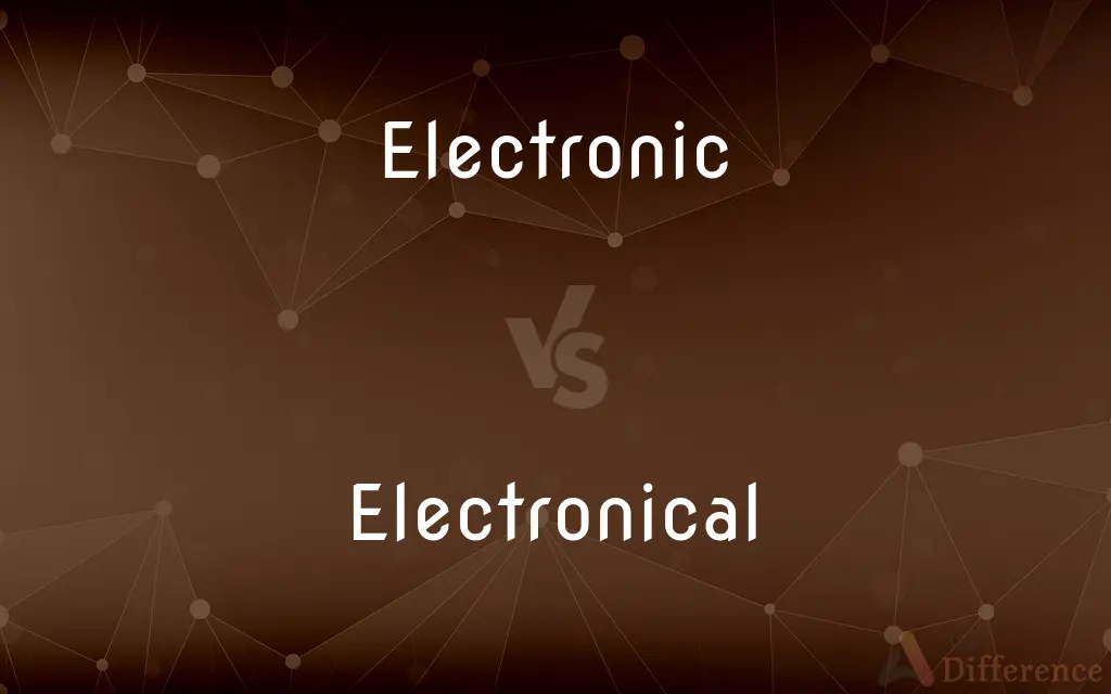 Electronic vs. Electronical — What's the Difference?