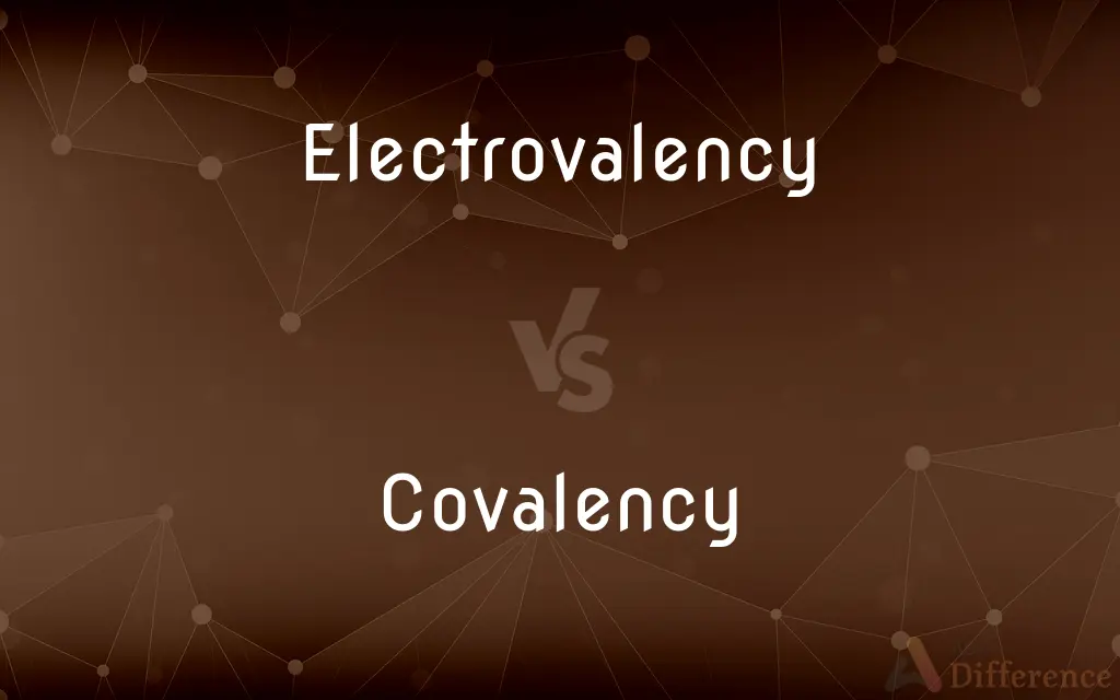 Electrovalency vs. Covalency — What's the Difference?
