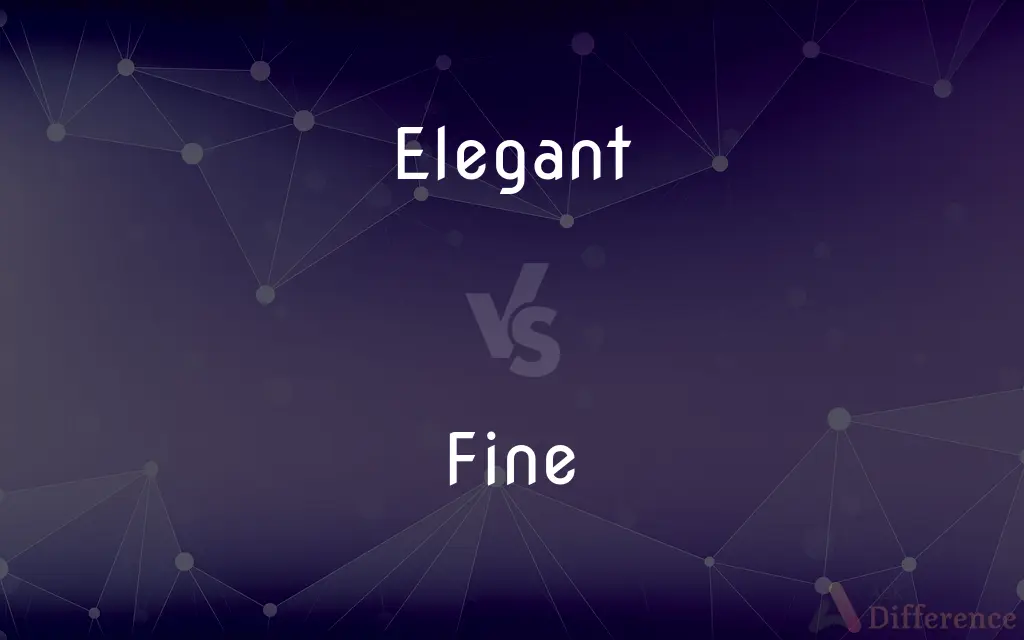 Elegant vs. Fine — What's the Difference?