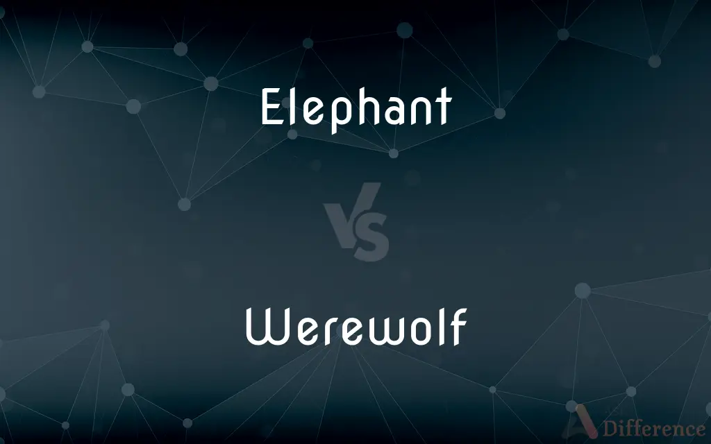 Elephant vs. Werewolf — What's the Difference?
