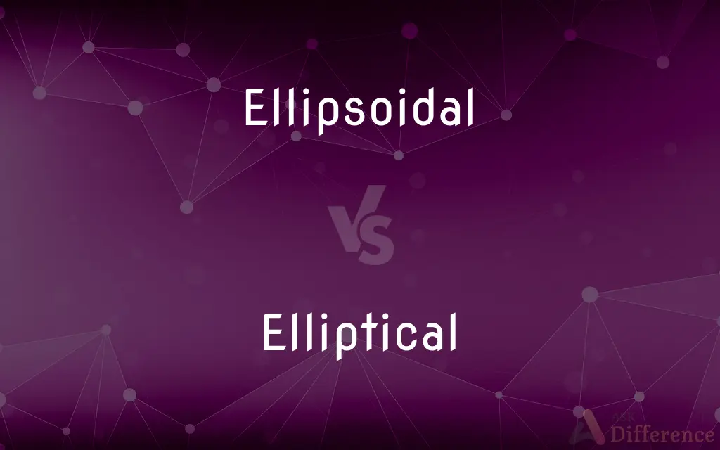Ellipsoidal vs. Elliptical — What's the Difference?
