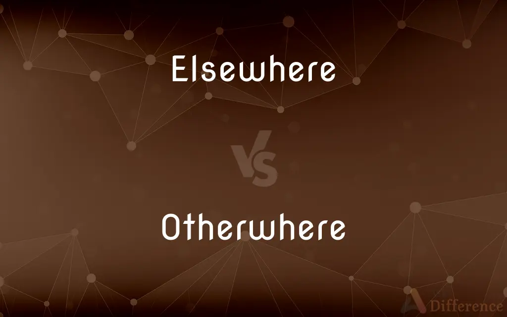 Elsewhere vs. Otherwhere — What's the Difference?