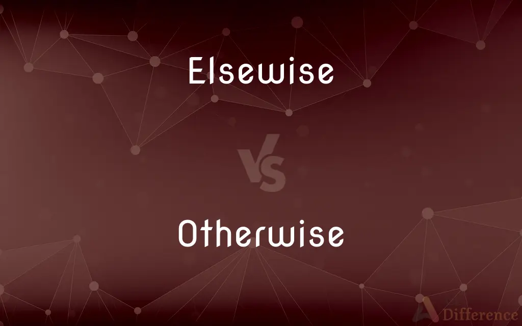 Elsewise vs. Otherwise — What's the Difference?