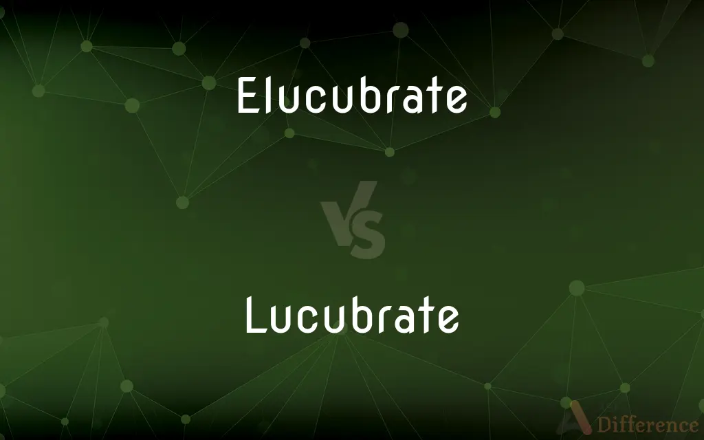 Elucubrate vs. Lucubrate — What's the Difference?