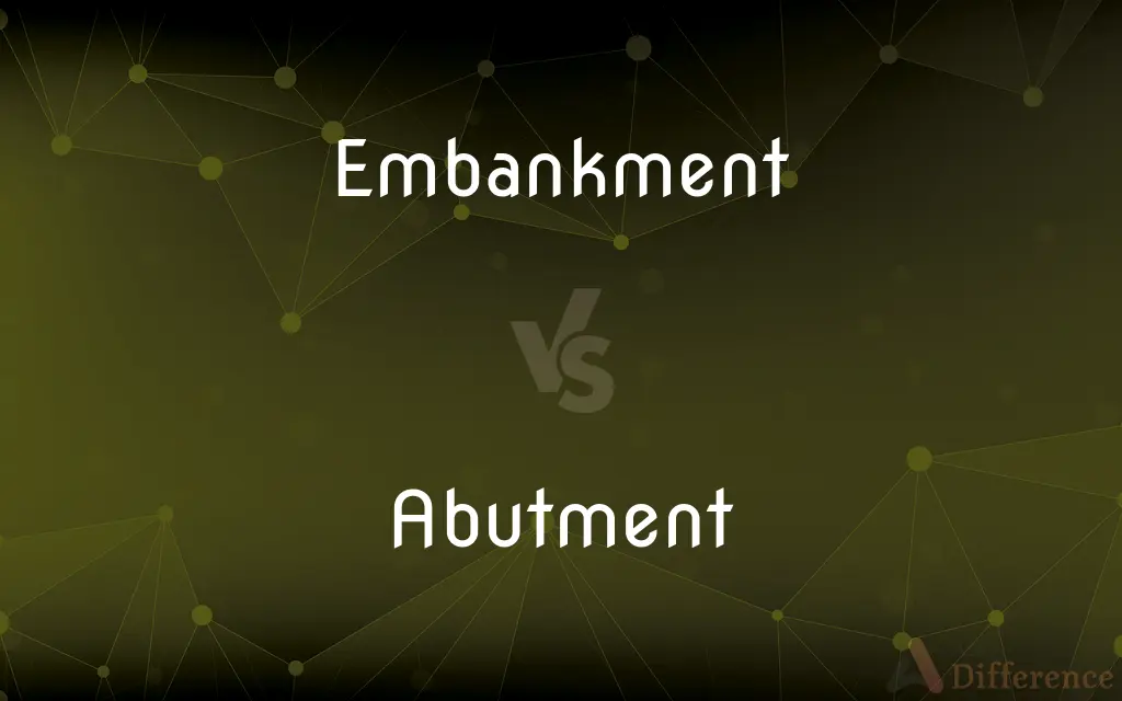 Embankment vs. Abutment — What's the Difference?