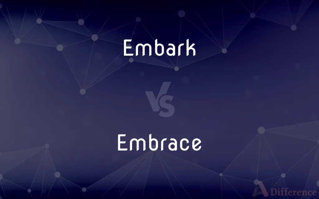 Embark vs. Embrace — What's the Difference?