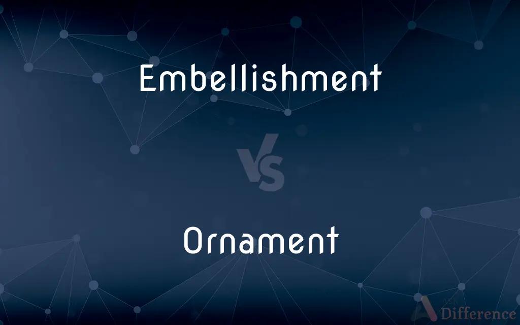 Embellishment vs. Ornament — What's the Difference?