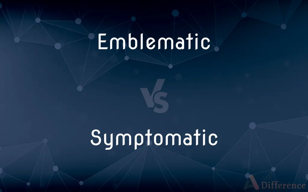 Emblematic vs. Symptomatic — What's the Difference?