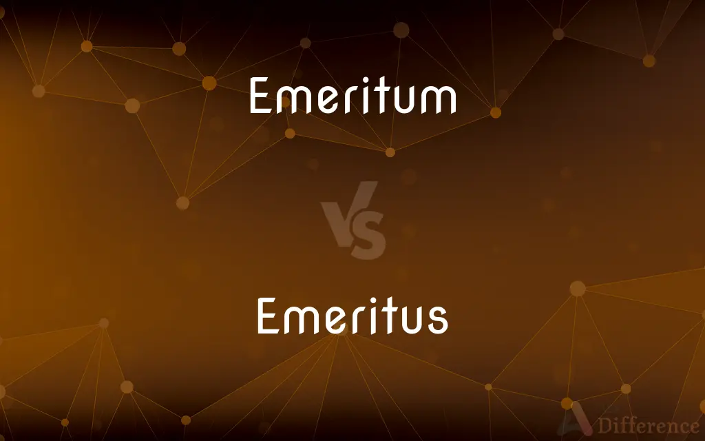 Emeritum vs. Emeritus — What's the Difference?