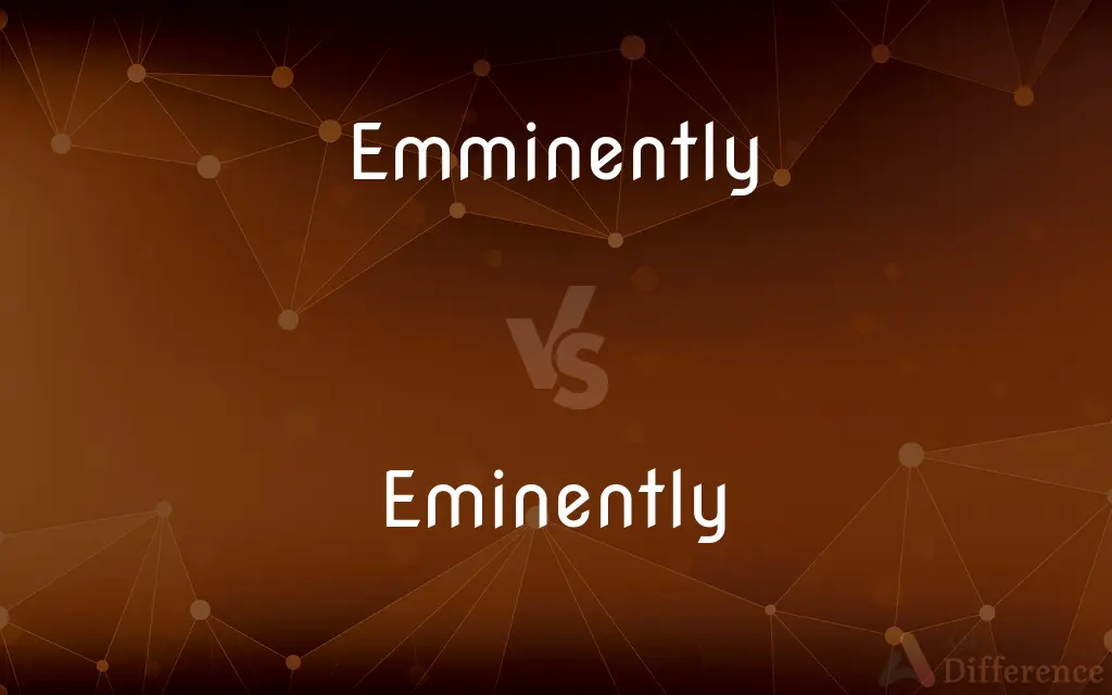 Emminently vs. Eminently — Which is Correct Spelling?