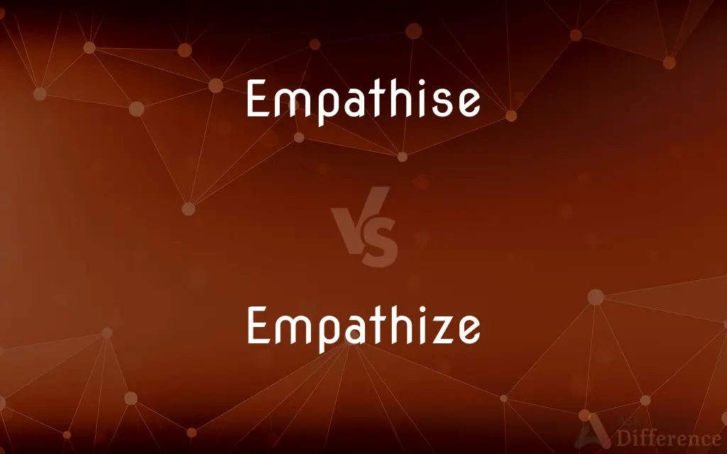 Empathise vs. Empathize — What's the Difference?