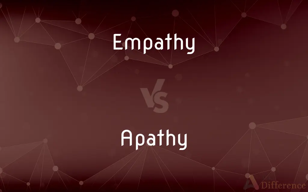 Empathy vs. Apathy — What's the Difference?