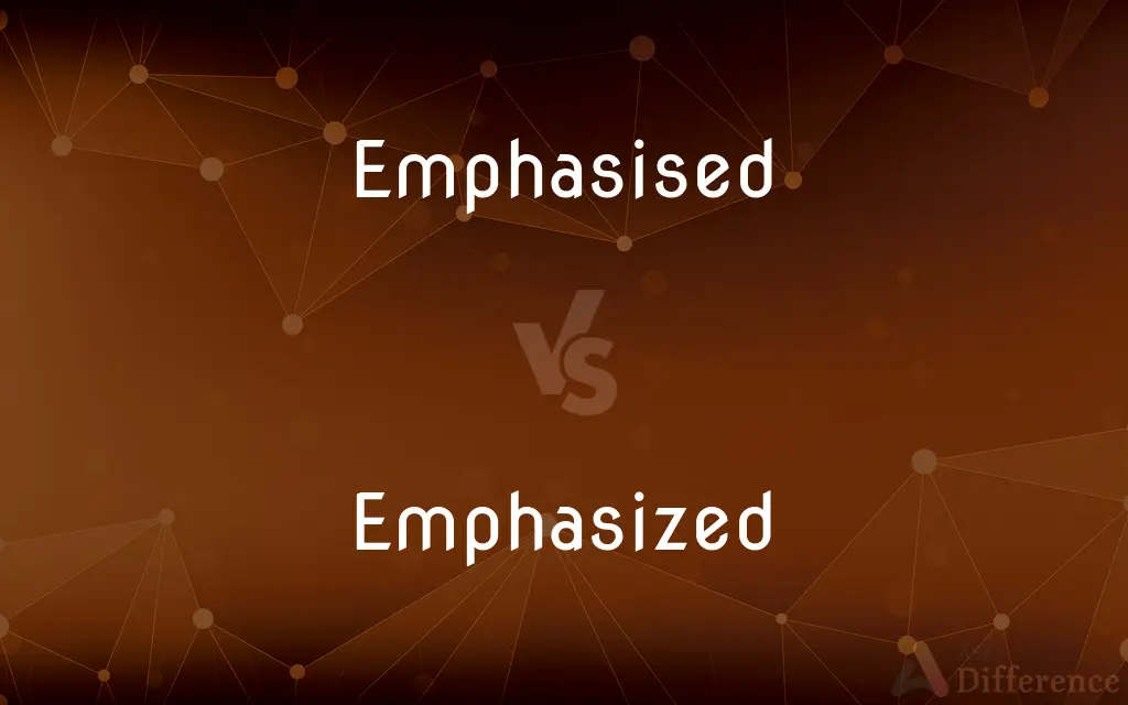 Emphasised vs. Emphasized — What's the Difference?