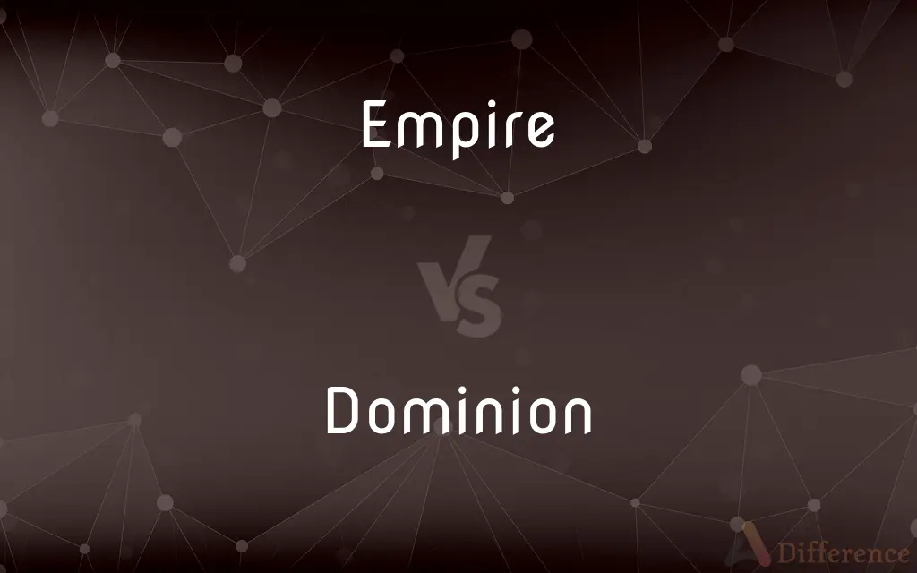 Empire vs. Dominion — What's the Difference?