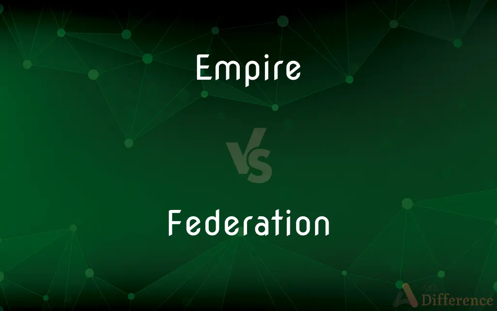 Empire vs. Federation — What's the Difference?