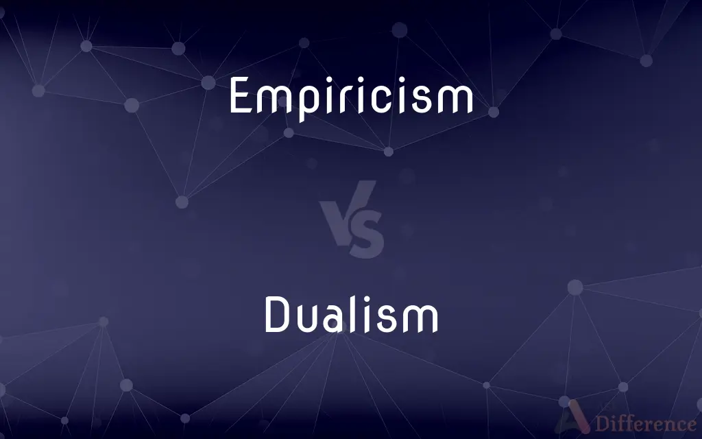 Empiricism vs. Dualism — What's the Difference?