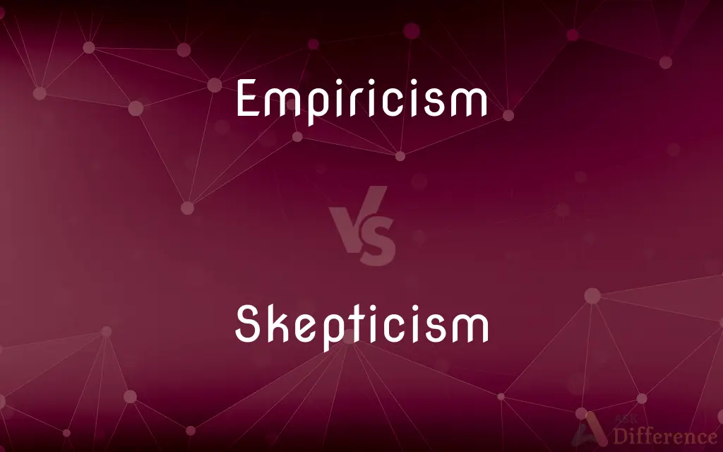 Empiricism vs. Skepticism — What's the Difference?