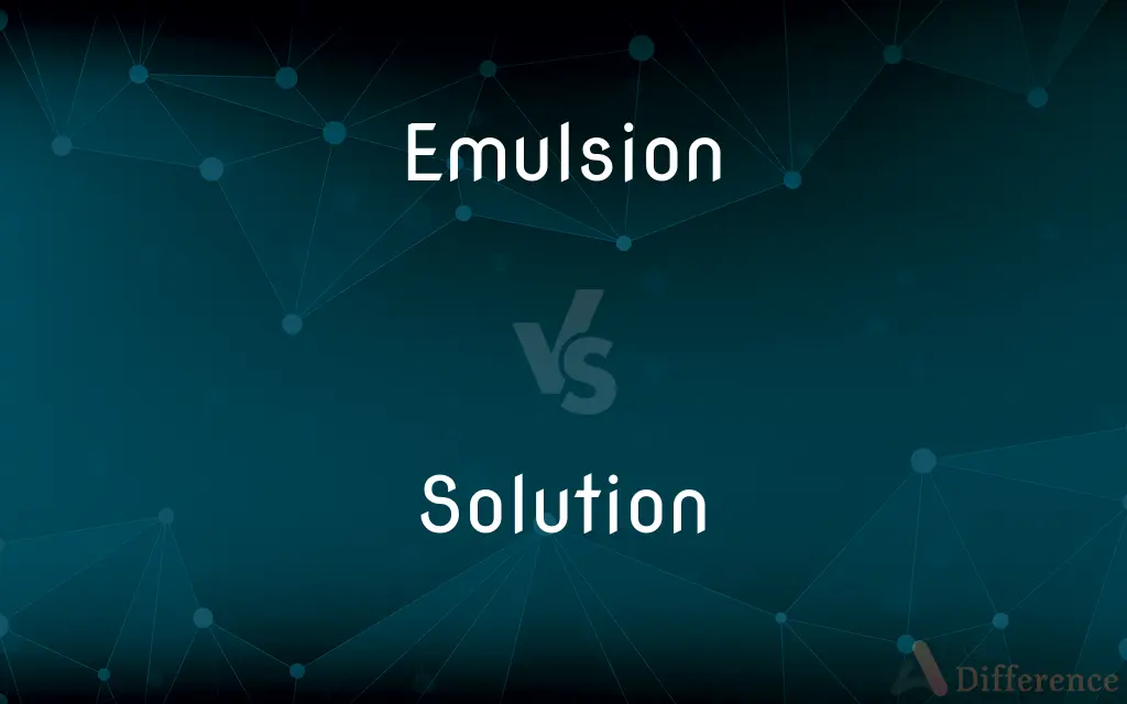 Emulsion vs. Solution — What's the Difference?