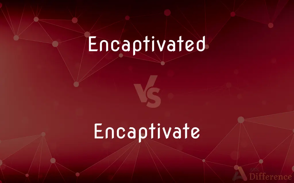 Encaptivated vs. Encaptivate — What's the Difference?